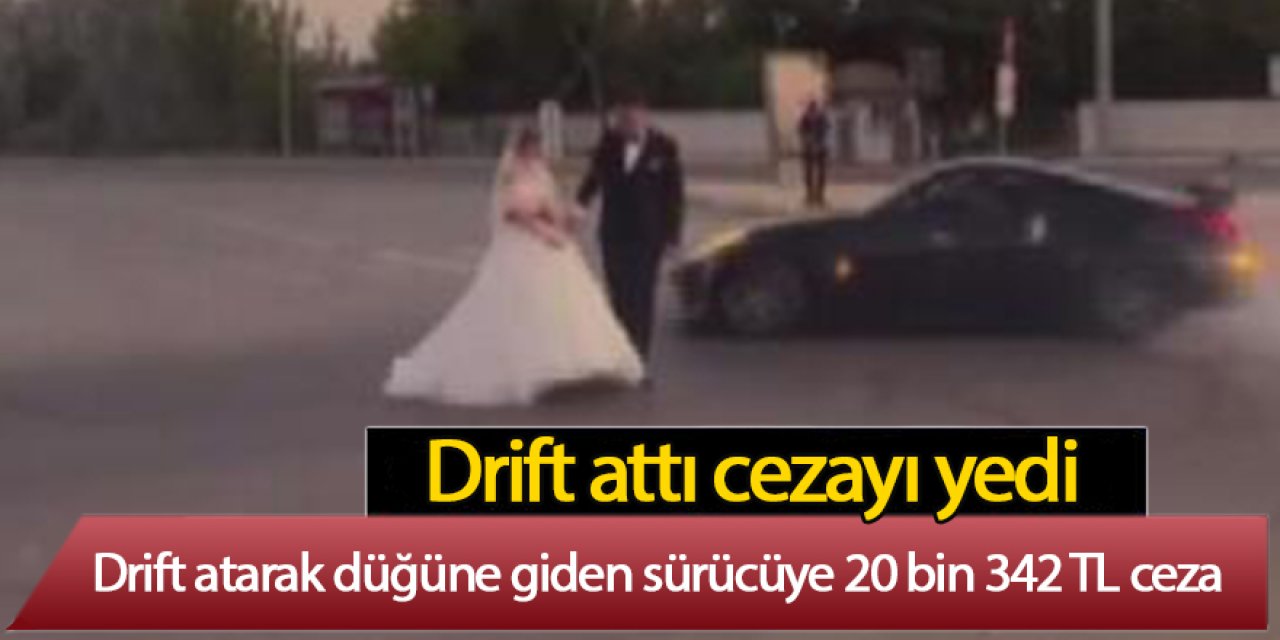 Drift atarak düğüne giden sürücüye 20 bin 342 TL ceza