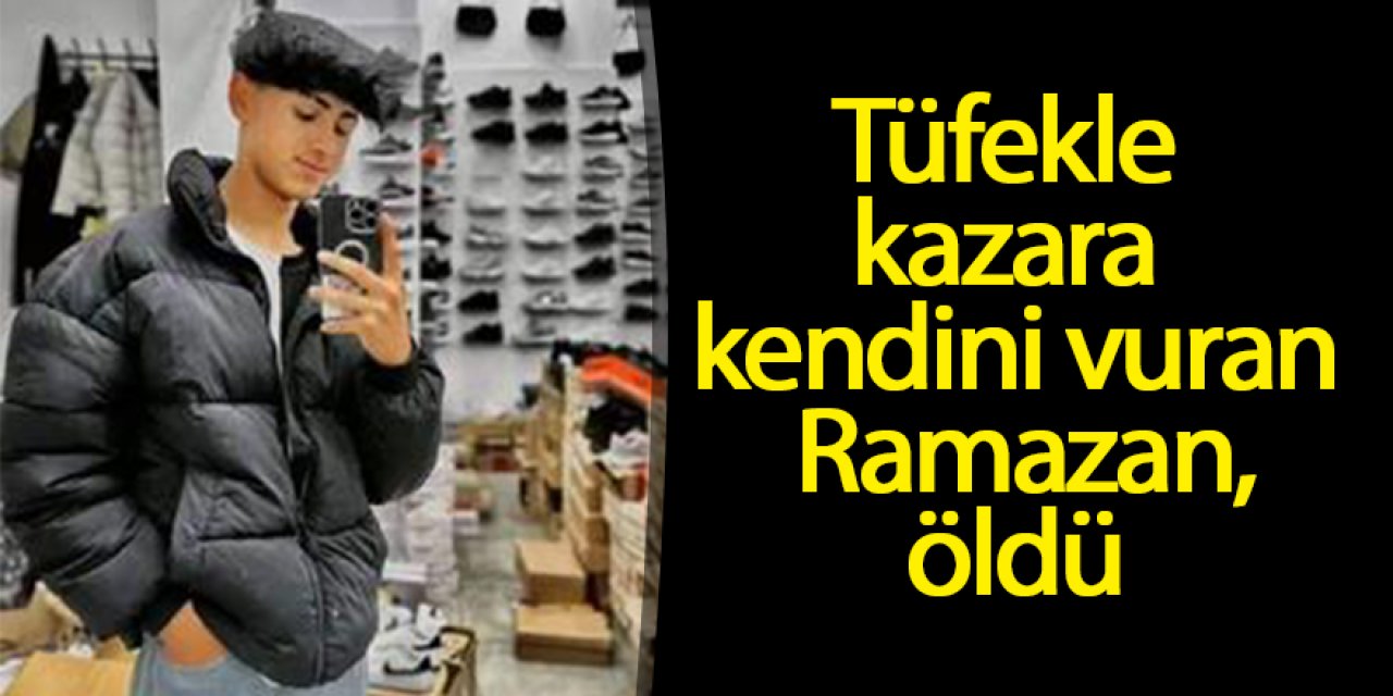Tüfekle kazara kendini vuran Ramazan, öldü