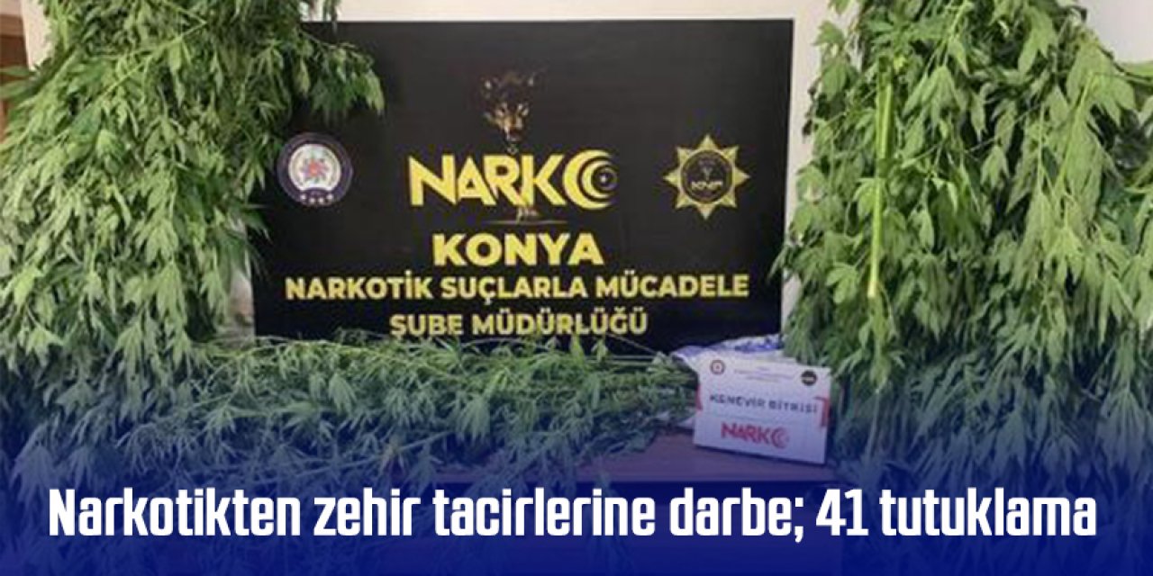 Narkotikten zehir tacirlerine darbe; 41 tutuklama