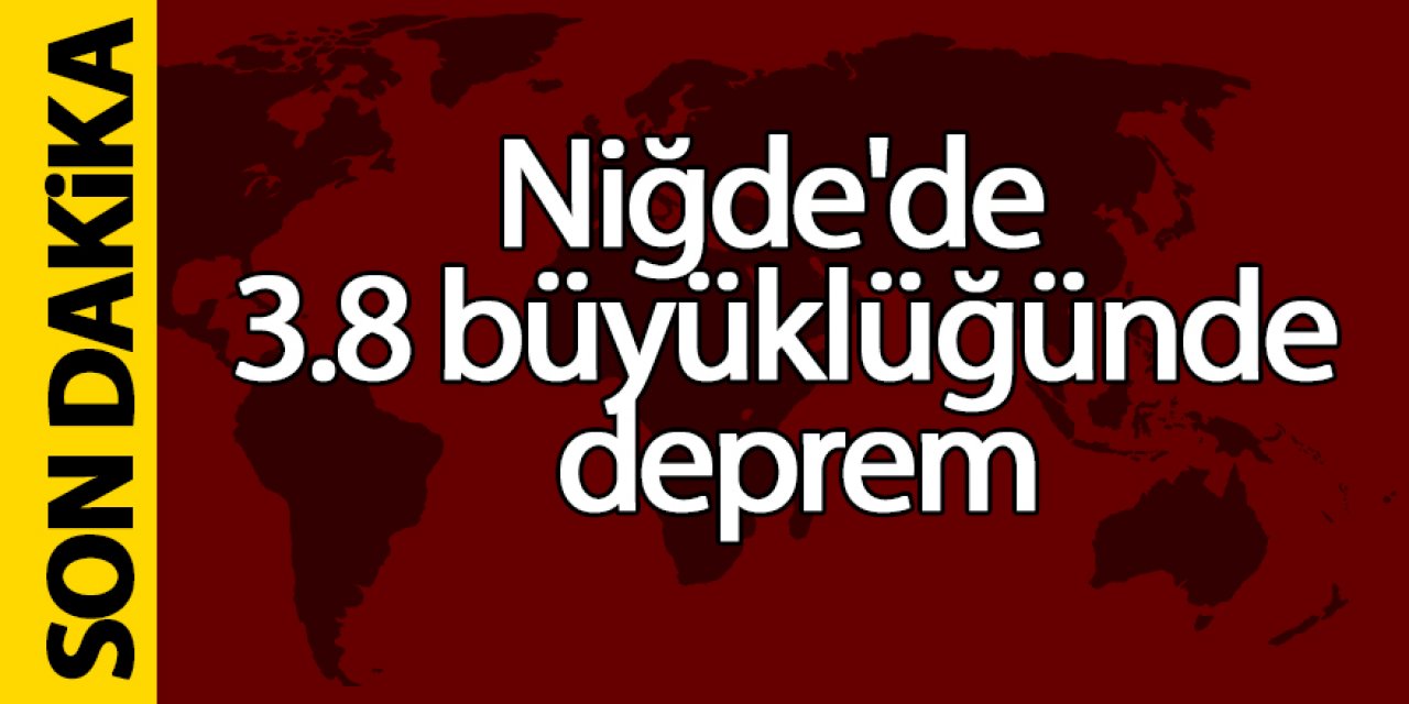 Niğde'de 3.8 büyüklüğünde deprem