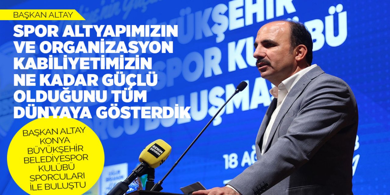 BAŞKAN ALTAY KONYA BÜYÜKŞEHİR BELEDİYESPOR KULÜBÜ SPORCULARI İLE BULUŞTU