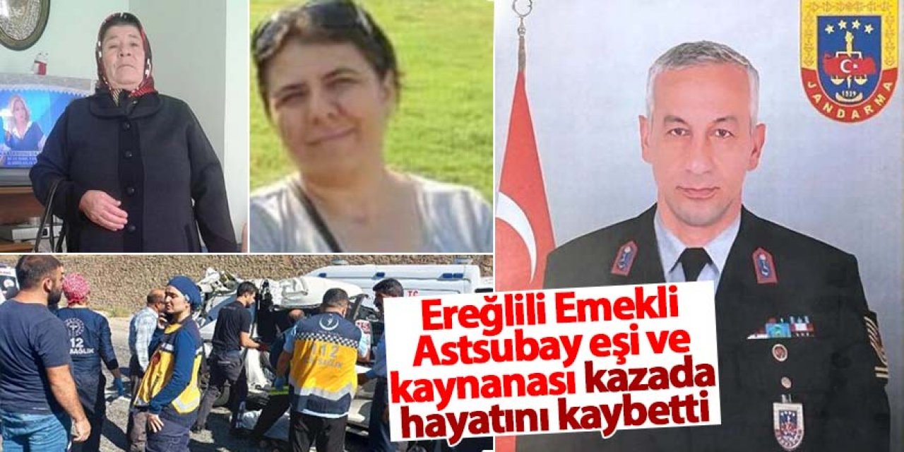 Ereğlili Hemşehrimiz Emekli Astsubay eşi ve kaynanası kazada hayatını kaybetti