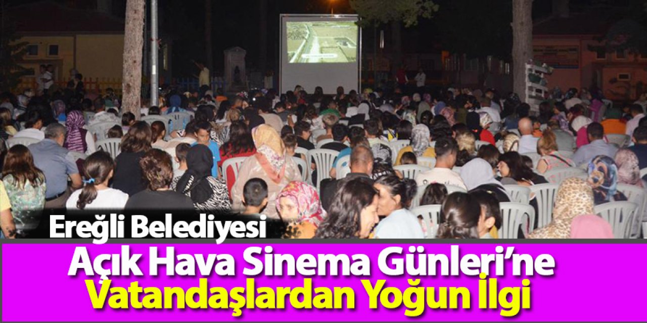 Ereğli Belediyesi Açık Hava Sinema Günleri’ne Vatandaşlardan Yoğun İlgi 