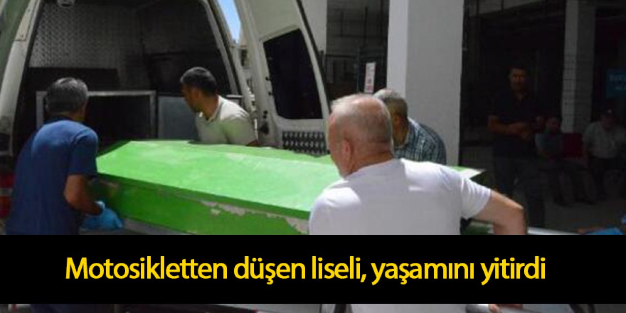 Motosikletten düşen liseli, yaşamını yitirdi