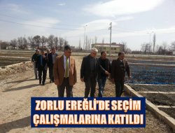 Zorlu Ereğli’de seçim çalışmalarına katıldı