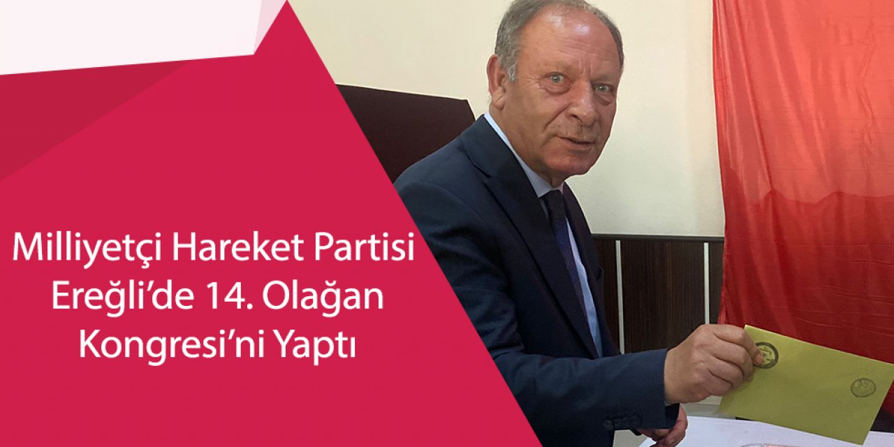 Milliyetçi Hareket Partisi Ereğli’de 14. Olağan Kongresi’ni Yaptı