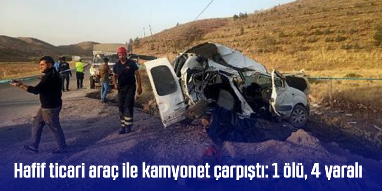 Hafif ticari araç ile kamyonet çarpıştı: 1 ölü, 4 yaralı