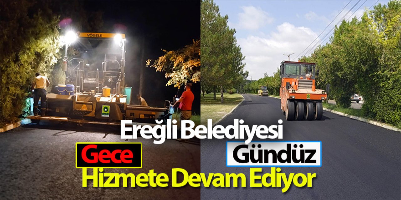 Ereğli Belediyesi Gece Gündüz Hizmete Devam Ediyor 