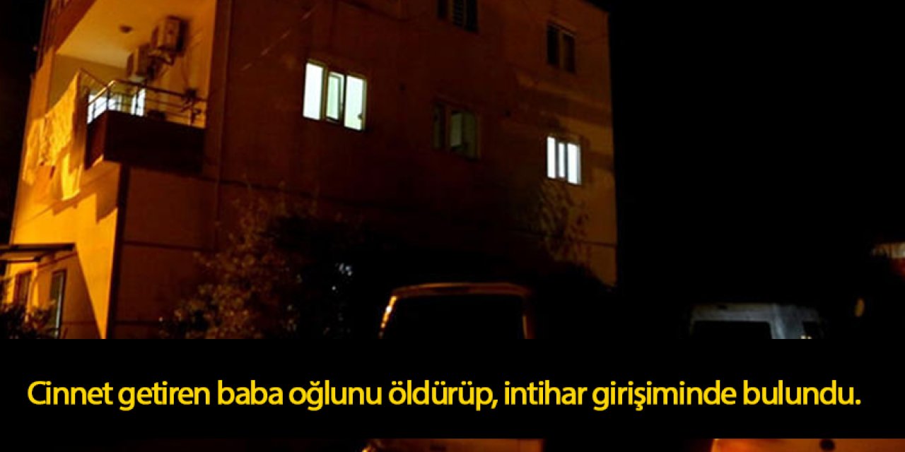 Cinnet getiren baba 7 yaşındaki oğlunu öldürüp, intihar girişiminde bulundu