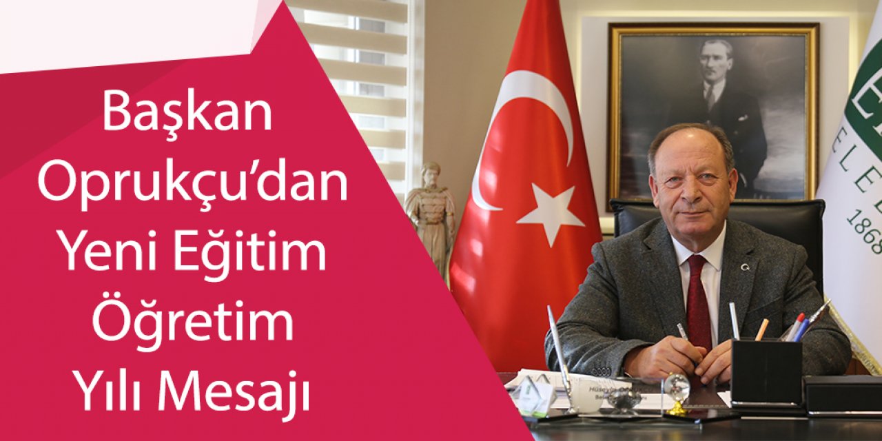 Başkan Oprukçu’dan Yeni Eğitim - Öğretim Yılı Mesajı