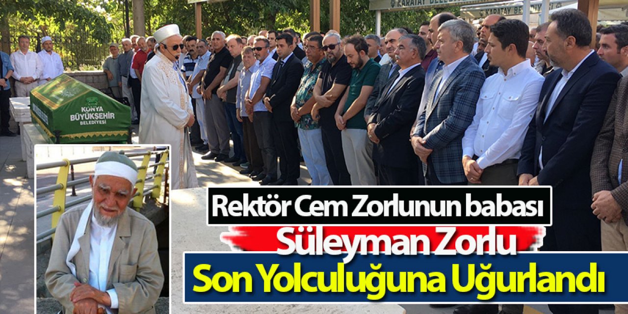 Rektör Cem Zorlunun babası Süleyman Zorlu Son Yolculuğuna Uğurlandı