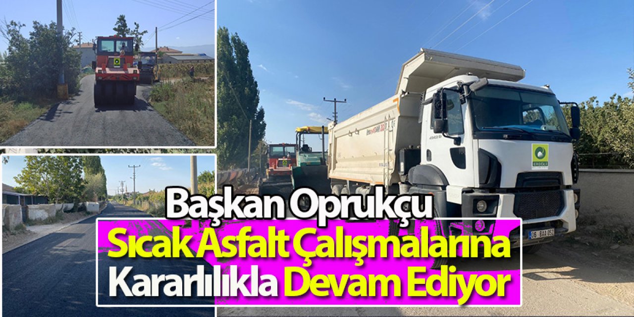 Başkan Oprukçu Sıcak Asfalt Çalışmalarına Kararlılıkla Devam Ediyor 