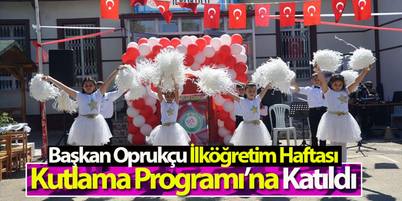 Başkan Oprukçu İlköğretim Haftası Kutlama Programı’na Katıldı