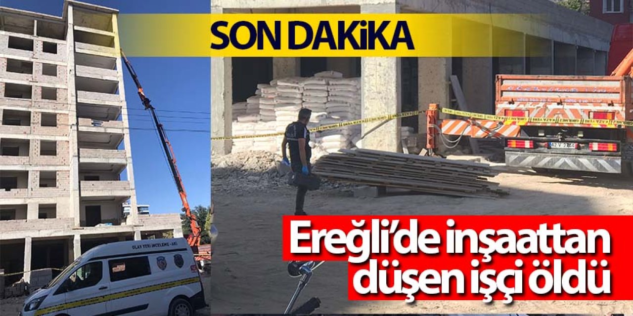Ereğli’de inşaattan düşen işçi öldü
