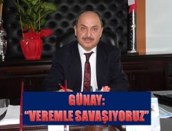 Günay: Veremle Savaşıyoruz