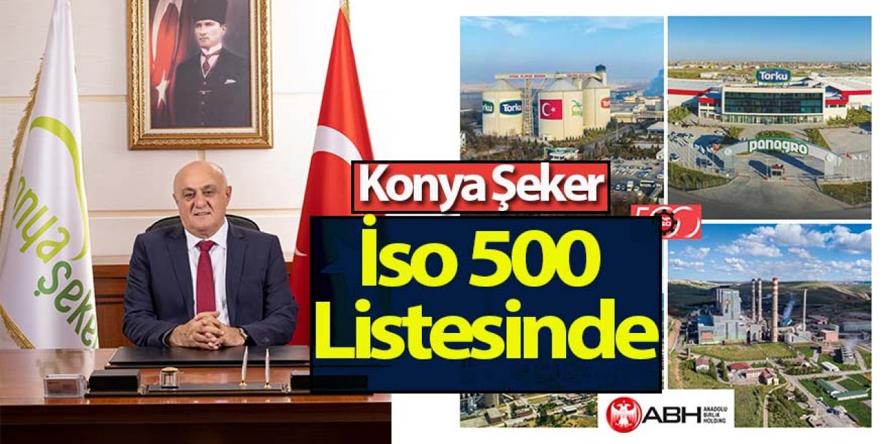 Türkiye’nin Gıda Devi Konya Şeker İso 500 Listesinde 4 Şirketiyle Yer Aldı