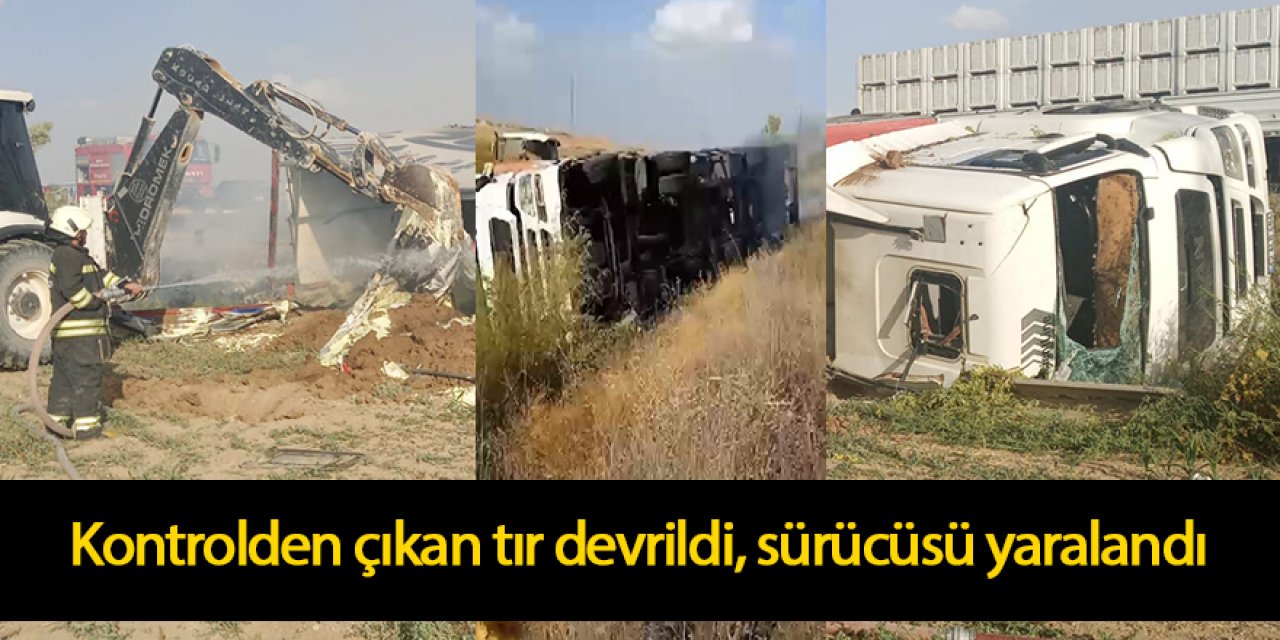 Kontrolden çıkan tır devrildi, sürücüsü yaralandı
