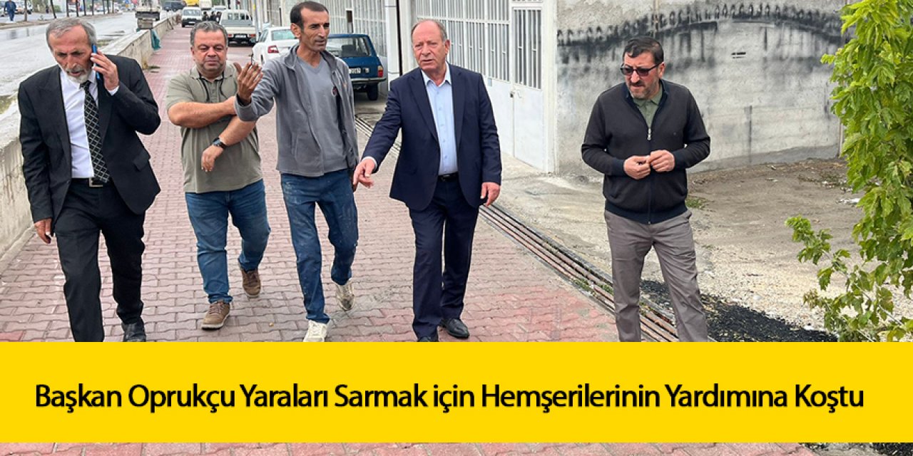Başkan Oprukçu Yaraları Sarmak için Hemşerilerinin Yardımına Koştu
