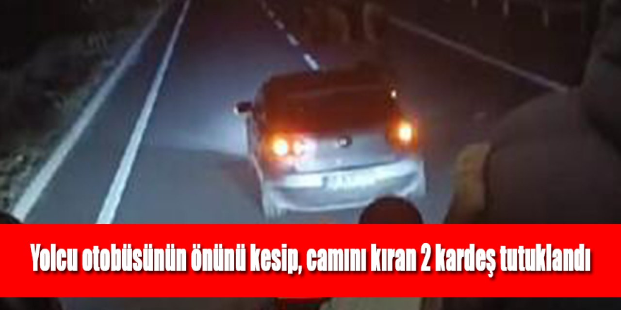 Yolcu otobüsünün önünü kesip, camını kıran 2 kardeş tutuklandı