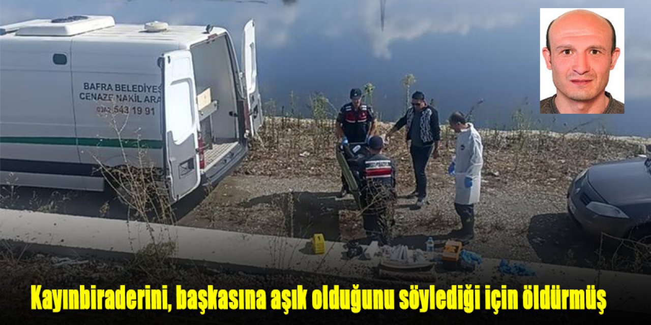Kayınbiraderini, başkasına aşık olduğunu söylediği için öldürmüş