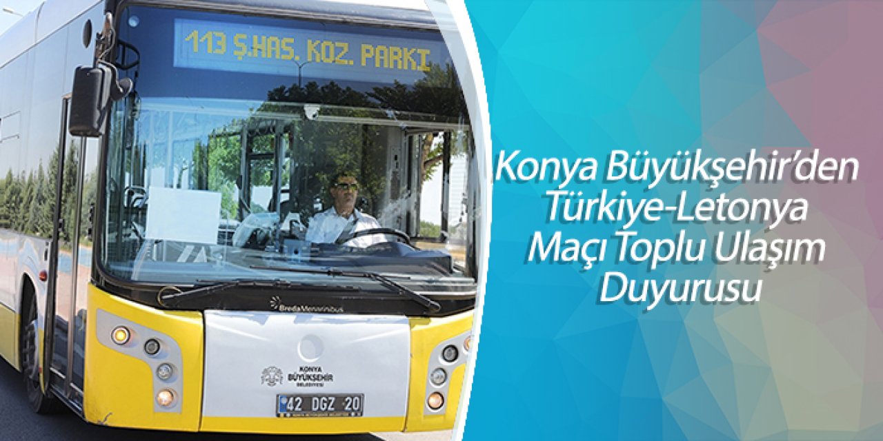 Konya Büyükşehir’den Türkiye-Letonya Maçı Toplu Ulaşım Duyurusu