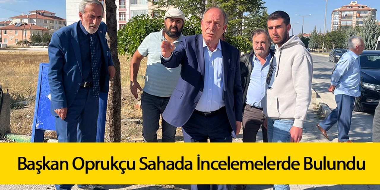 Başkan Oprukçu Sahada İncelemelerde Bulundu