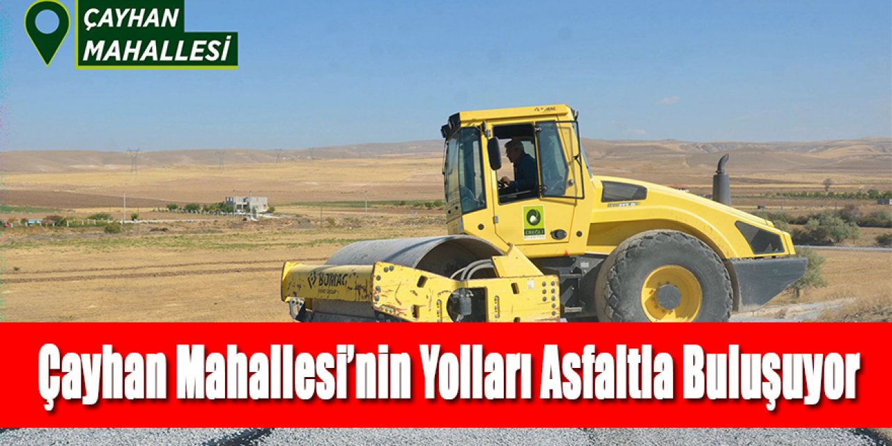 Çayhan Mahallesi’nin Yolları Asfaltla Buluşuyor