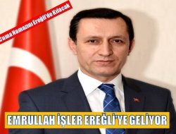Emrullah İşler Ereğli’ye geliyor