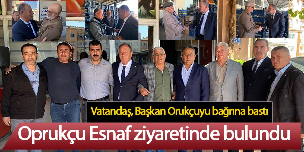 Başkan Oprukçuya Esnaf ziyaretinde yoğun ilgi