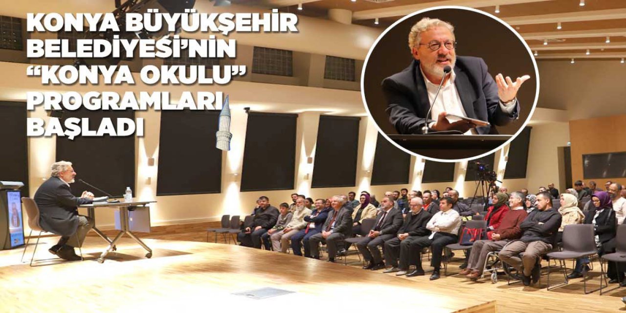 KONYA BÜYÜKŞEHİR BELEDİYESİ’NİN “KONYA OKULU” PROGRAMLARI BAŞLADI