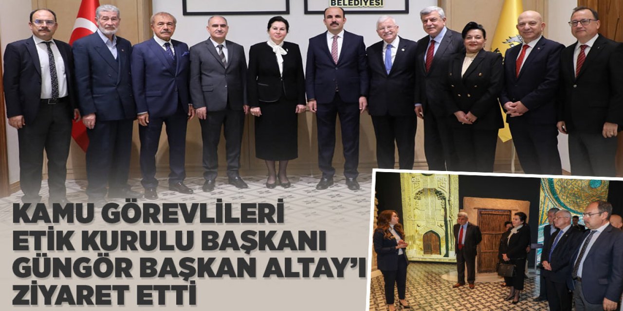 KAMU GÖREVLİLERİ ETİK KURULU BAŞKANI GÜNGÖR BAŞKAN ALTAY’I ZİYARET ETTİ