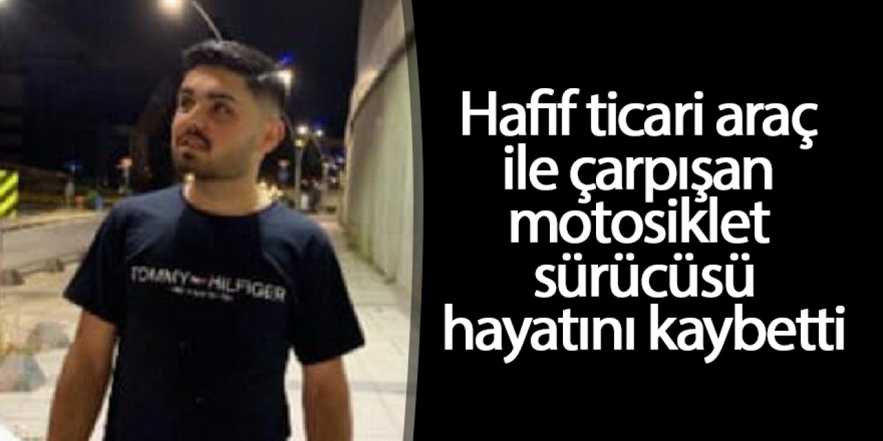 Hafif ticari araç ile motosiklet çarpıştı: 1 ölü, 1 yaralı