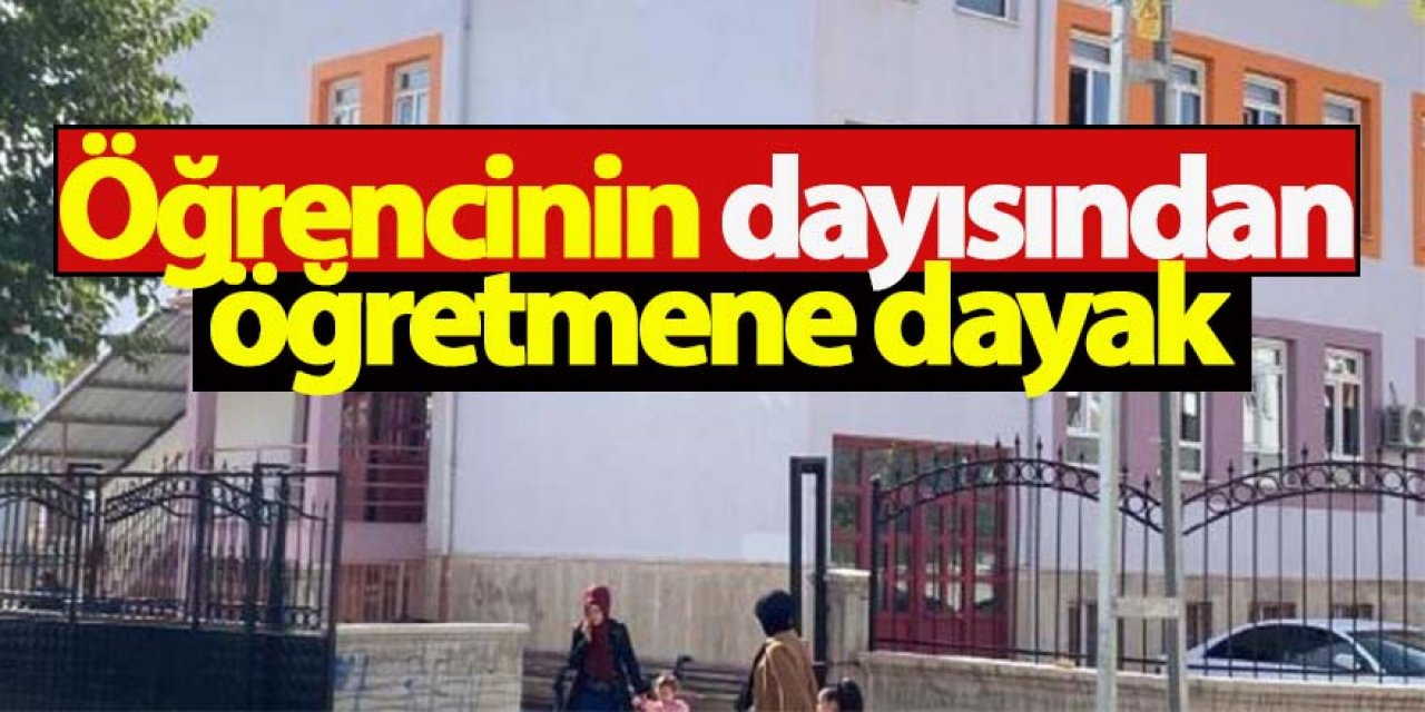 Öğrencinin dayısından öğretmene dayak