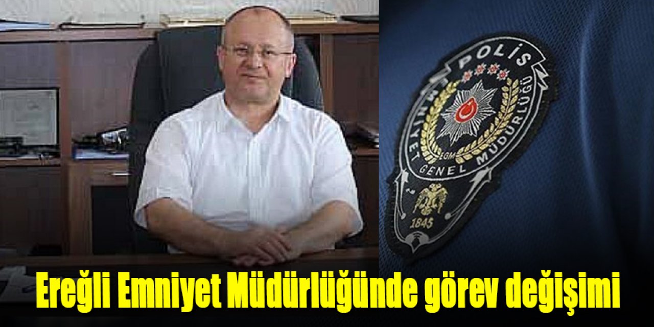 Ereğli Emniyet Müdürlüğünde görev değişimi