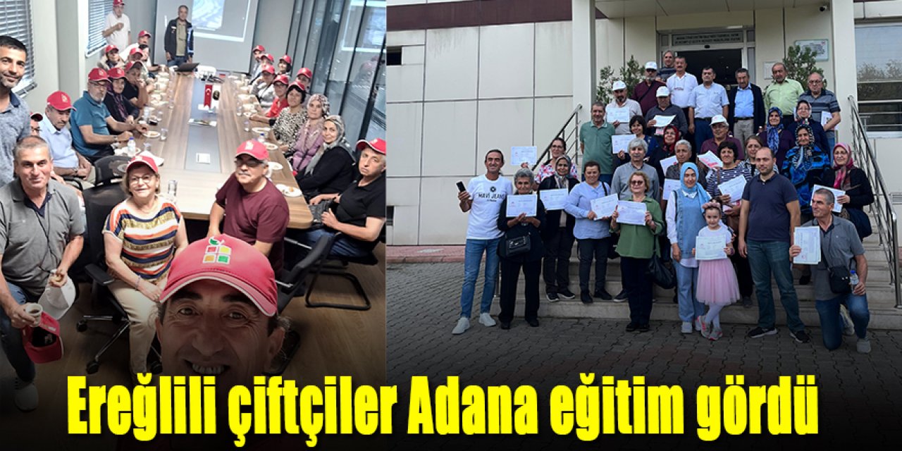 Ereğlili çiftçiler Adana eğitim gördü