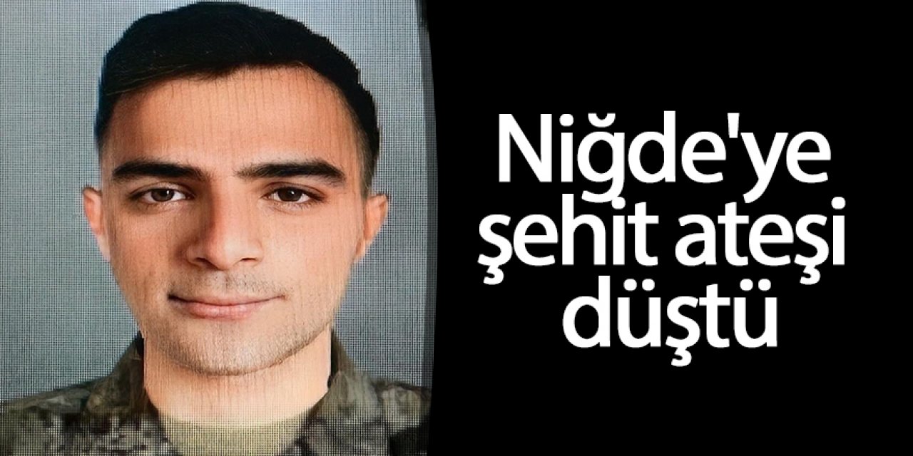 Niğde'ye şehit ateşi düştü