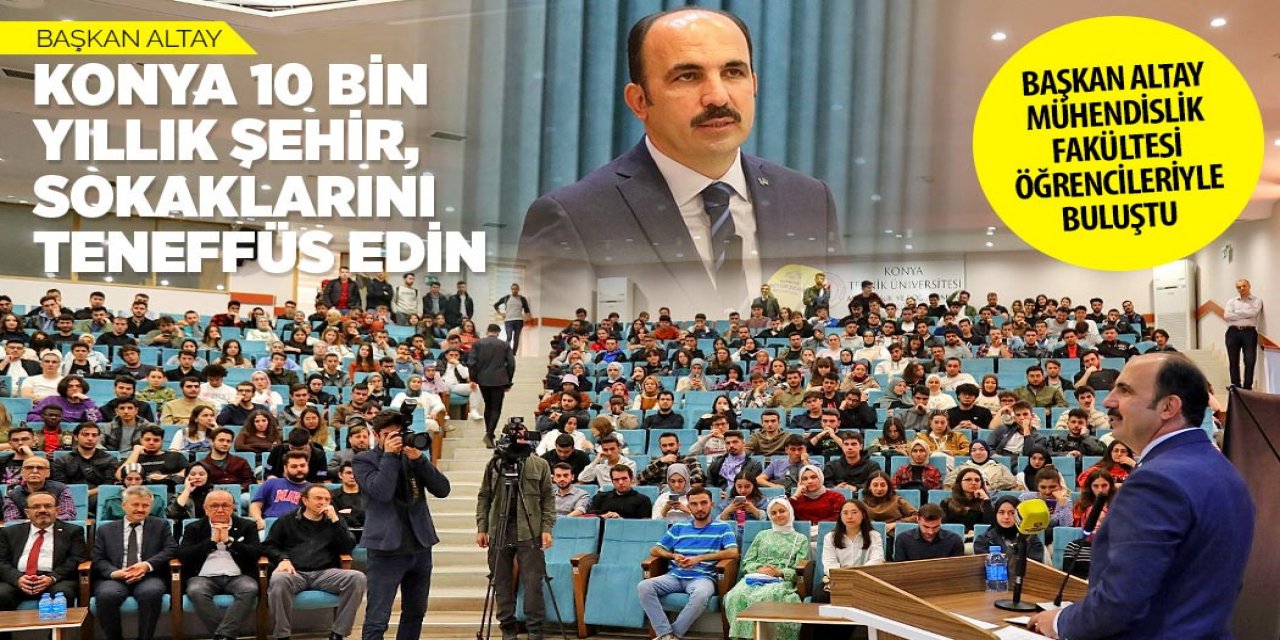 BAŞKAN ALTAY: “KONYA 10 BİN YILLIK ŞEHİR, SOKAKLARINI TENEFFÜS EDİN”