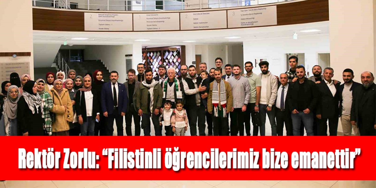 Rektör Zorlu: “Filistin halkı dostumuz, kardeşimizdir, Filistinli öğrencilerimiz de bize emanettir”