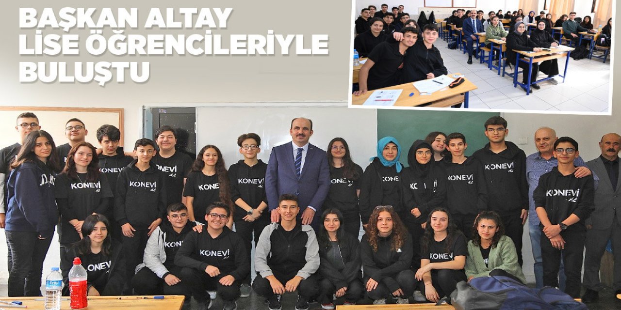 BAŞKAN ALTAY LİSE ÖĞRENCİLERİYLE BULUŞTU