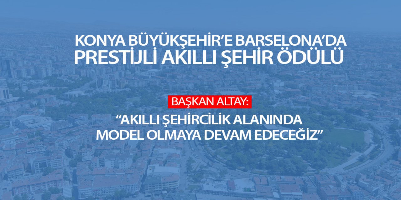 BAŞKAN ALTAY: “AKILLI ŞEHİRCİLİK ALANINDA MODEL OLMAYA DEVAM EDECEĞİZ”