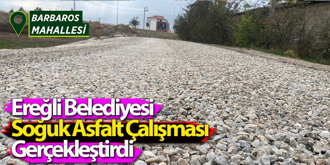 Ereğli Belediyesi Barbaros Mahallesi’nde Soğuk Asfalt Çalışması Gerçekleştirdi