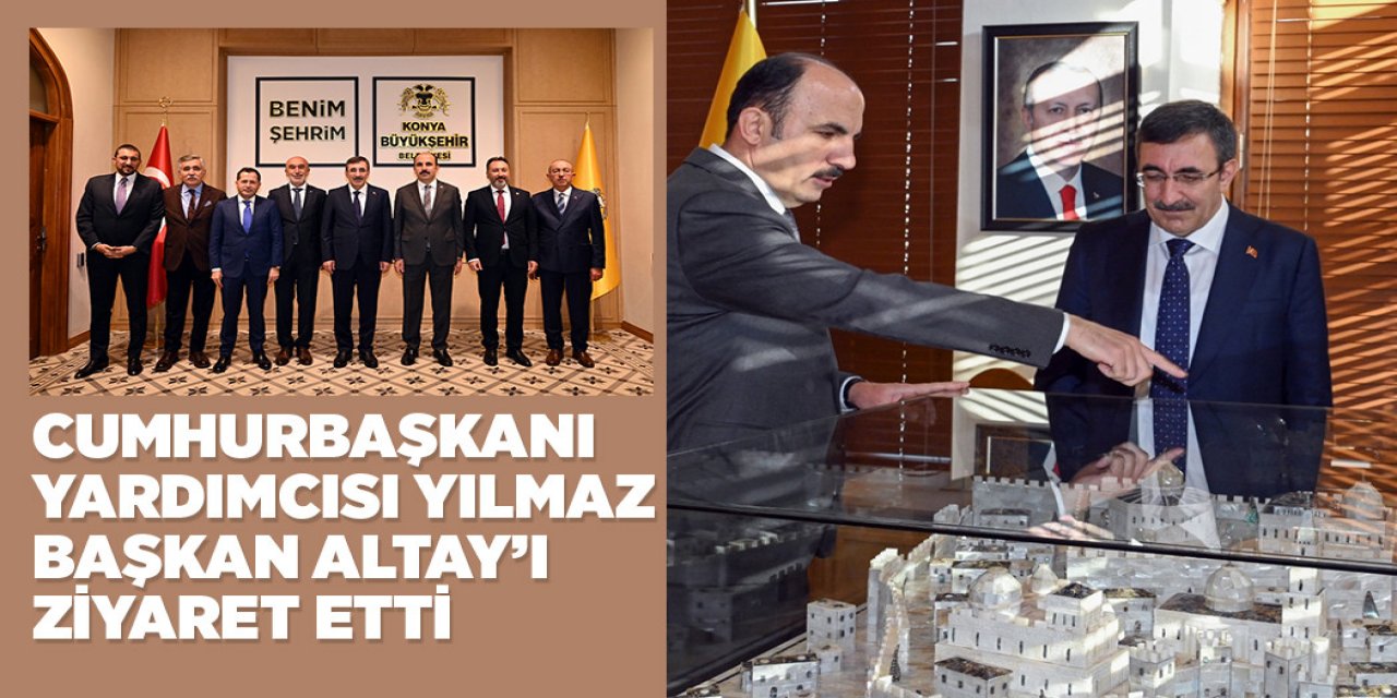 CUMHURBAŞKANI YARDIMCISI YILMAZ, BAŞKAN ALTAY’I ZİYARET ETTİ