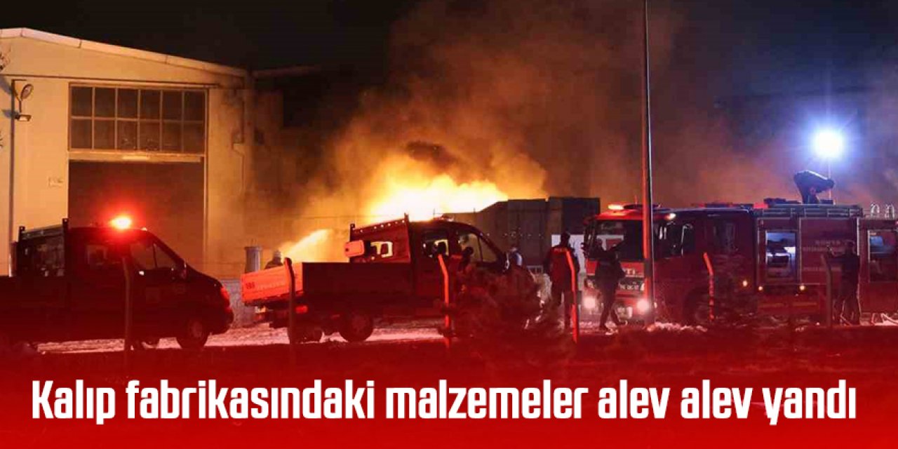 Kalıp fabrikasındaki malzemeler alev alev yandı