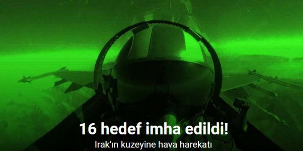 Irak’ın kuzeyine gerçekleştirilen hava harekatında 16 hedef imha edildi