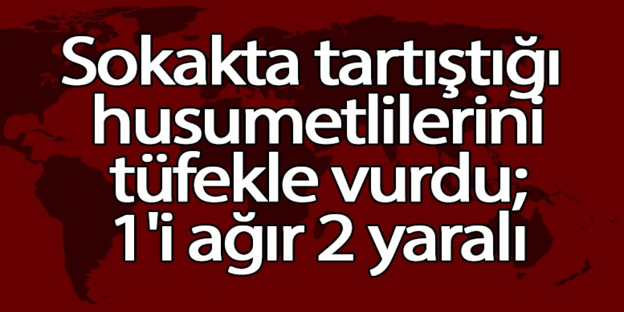Sokakta tartıştığı husumetlilerini tüfekle vurdu; 1'i ağır 2 yaralı