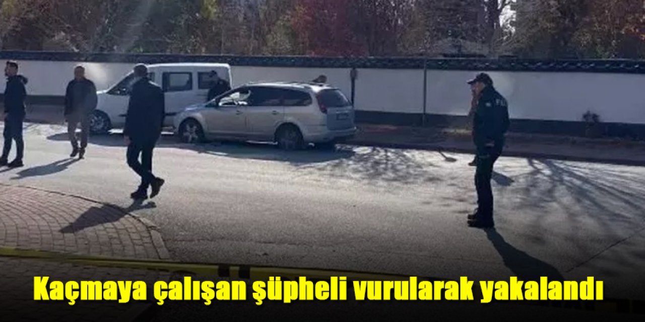 Kaçmaya çalışan şüpheli vurularak yakalandı