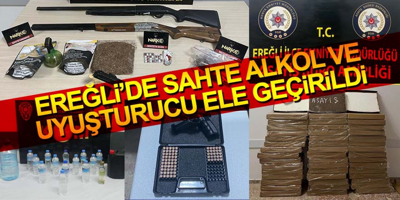 Ereğli’de sahte alkol ve uyuşturucu ele geçirildi