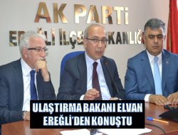 BAKAN ELVAN EREĞLİ’DE KONUŞTU