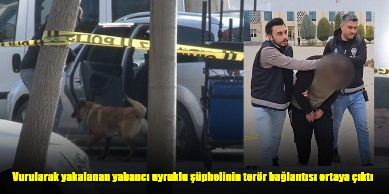 Ateş açılarak yaralı yakalanan yabancı uyruklu şüphelinin terör bağlantısı ortaya çıktı