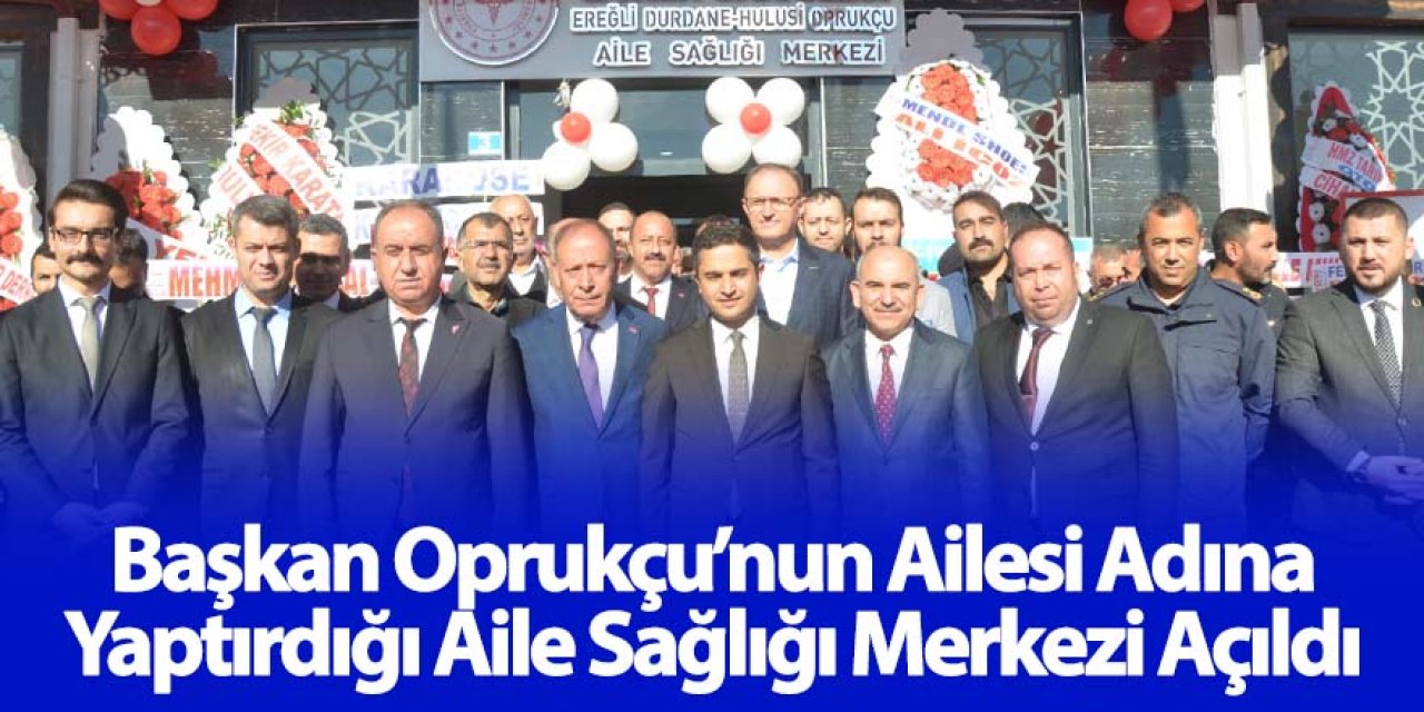 Başkan Oprukçu’nun Ailesi Adına Yaptırdığı Aile Sağlığı Merkezi Açıldı
